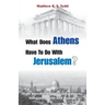 What Does Athens Have to Do with Jerusalem?: Eight Interdisciplinary Conversations Integrating Faith and Reason