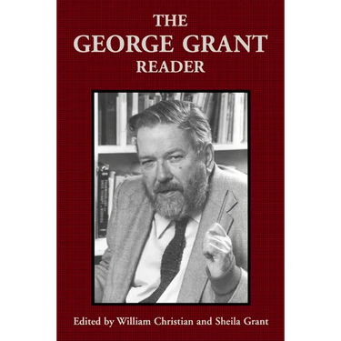 The George Grant Reader