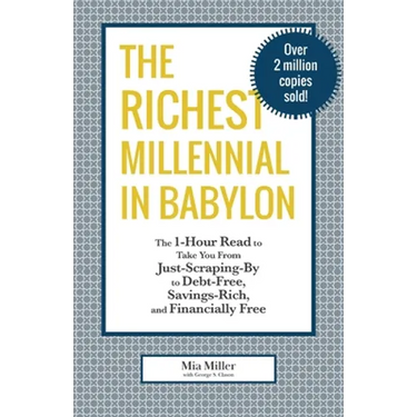 The Richest Millennial in Babylon: The 1-Hour Read To Take You From Just-Scraping-By to Debt-Free, Savings-Rich, and Financially Free: Personal financ