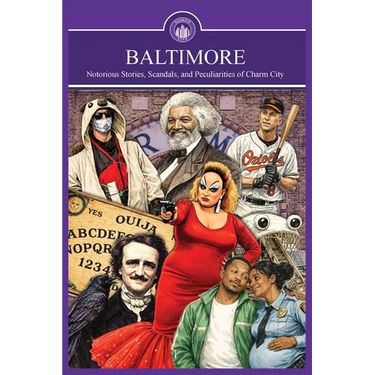 Baltimore: Gonzo City: Gonzo City Notorious Stories, Scandals, and Peculiarities of Charm City: Notorious Stories, Scandals, and Peculiarities of Char