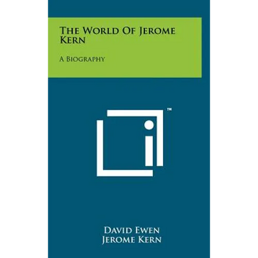 The World of Jerome Kern: A Biography