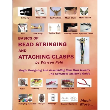 Basics Of Bead Stringing And Attaching Clasps: Design And Assemble Your Own Jewelry, The Complete Insider's Guide