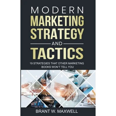 Modern Marketing Strategy and Tactics: 19 strategies that other marketing books won't tell you