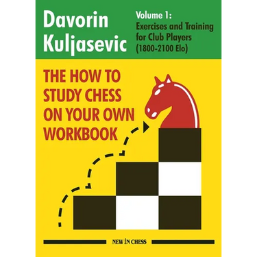 The How to Study Chess on Your Own Workbook: Exercises and Training for Club Players (1800 - 2100 Elo)