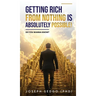 Getting Rich from Nothing Is Absolutely Possible!: Do You Wanna Know?