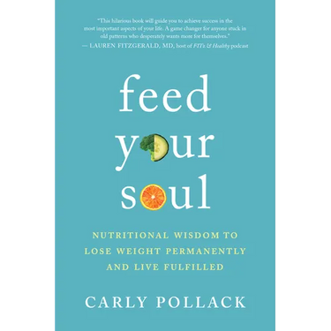 Feed Your Soul: Nutritional Wisdom to Lose Weight Permanently and Live Fulfilled