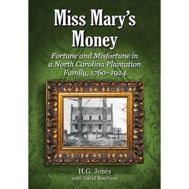 Miss Mary's Money: Fortune and Misfortune in a North Carolina Plantation Family, 1760-1924