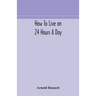 How To Live On 24 Hours A Day