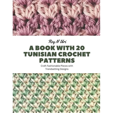 A Book with 20 Tunisian Crochet Patterns: Craft Fashionable Pieces with Trendsetting Designs