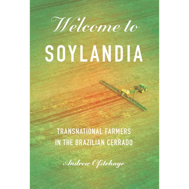 Welcome to Soylandia: Transnational Farmers in the Brazilian Cerrado