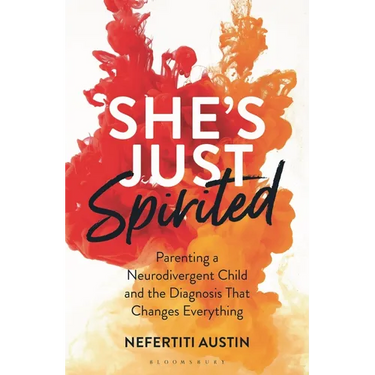 She's Just Spirited: Parenting a Neurodivergent Child and the Diagnosis That Changes Everything