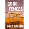 Good Fences: A Scorched Earth Novel