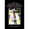 The Making of a Black Belt Karate Champion