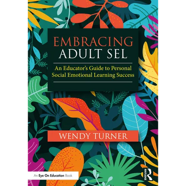 Embracing Adult SEL: An Educator's Guide to Personal Social Emotional Learning Success