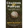 Coaching with Purpose: The Game Plan That Helps Coaches Build Winners on and Off the Field