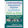 Understanding Attachment Injuries in Children and How to Help: A Guide for Parents and Caregivers