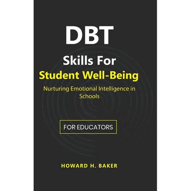 DBT Skills for Student Well-Being: Nurturing Emotional Intelligence in Schools