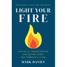 Light Your Fire: Financial Independence and Retire Early - The Complete Guide