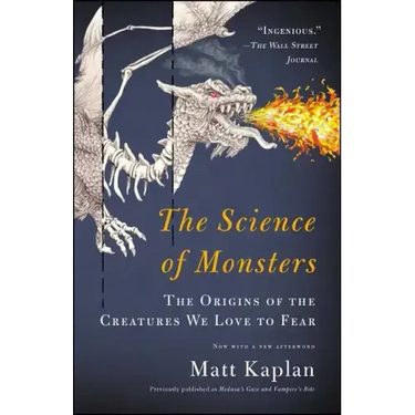 The Science of Monsters: The Origins of the Creatures We Love to Fear