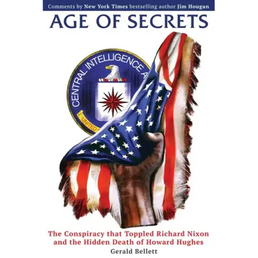Age of Secrets: The Conspiracy that Toppled Richard Nixon and the Hidden Death of Howard Hughes