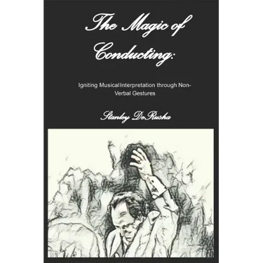The Magic of Conducting: Igniting Musical Interpretation through Non-Verbal Gestures