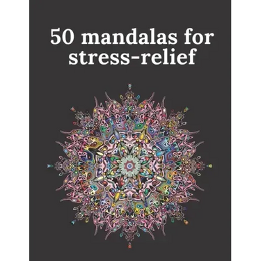 50 mandalas for stress-relief: 50 Beautiful Mandalas for Stress Relief and Relaxation