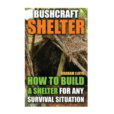 Bushcraft Shelter: How To Build A Shelter For Any Survival Situation