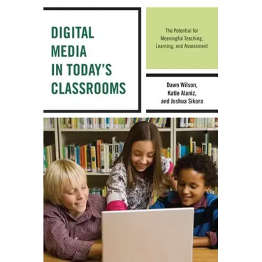 Digital Media in Today's Classrooms: The Potential for Meaningful Teaching, Learning, and Assessment