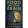 Food for your brain: A guide to eating smart, staying mentally sharp and the best diet to increase the health and power of your brain