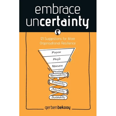 Embrace Uncertainty: 121 Suggestions for More Organisational Resilience