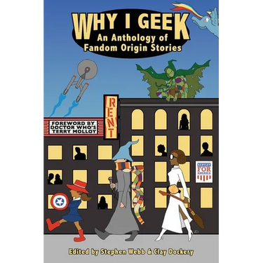 Why I Geek: An Anthology of Fandom Origin Stories