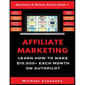 Affiliate Marketing: Learn How to Make $10,000+ Each Month on Autopilot.
