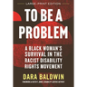 To Be a Problem: A Black Woman's Survival in the Racist Disability Rights Movement