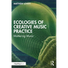 Ecologies of Creative Music Practice: Mattering Music