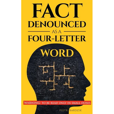 Fact Denounced as a Four-Letter Word: and other accidental thoughts in a world dominated by common nonsense