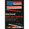 Electoral Bait and Switch: How the Electoral College Hurts American Voters and What Can Be Done about It