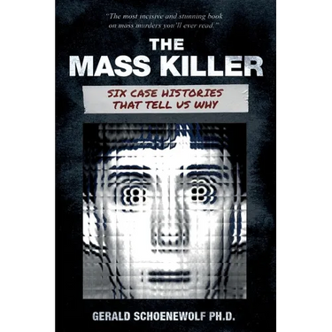 The Mass Killer: Six Case Histories That Tell Us Why