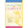 The Parents' Guide to Clubfoot