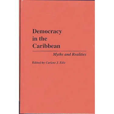 Democracy in the Caribbean: Myths and Realities