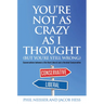 You're Not as Crazy as I Thought (But You're Still Wrong): Conversations between a Die-Hard Liberal and a Devoted Conservative