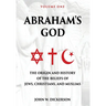 Abraham's God: The Origin and History of the Beliefs of Jews, Christians, and Muslims