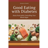 Good Eating with Diabetes: Enjoy Food while Controlling Your Blood Sugar