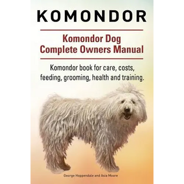 Komondor. Komondor Dog Complete Owners Manual. Komondor book for care, costs, feeding, grooming, health and training.