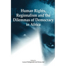 Human Rights, Regionalism and the Dilemmas of Democracy in Africa
