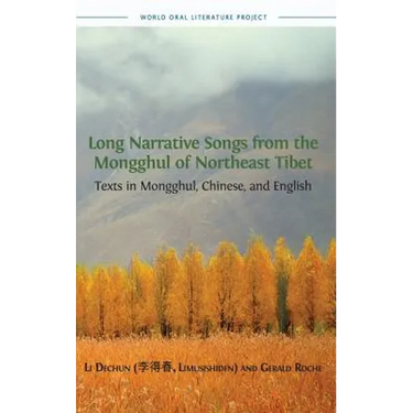 Long Narrative Songs from the Mongghul of Northeast Tibet: Texts in Mongghul, Chinese, and English