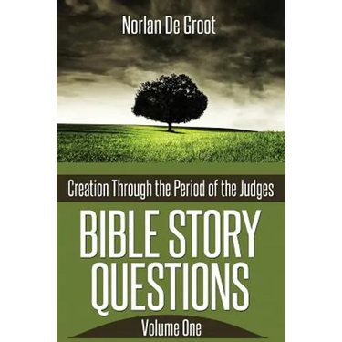 Bible Story Questions Volume One: Creation Through the Period of the Judges