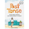 Past Tense: Facing Family Secrets and Finding Myself in Therapy