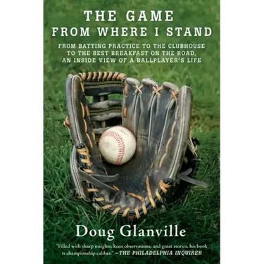 The Game from Where I Stand: From Batting Practice to the Clubhouse to the Best Breakfast on the Road, an Inside View of a Ballplayer's Life
