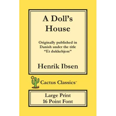 A Doll's House (Cactus Classics Large Print): Et Dukkehjem; A Play; 16 Point Font; Large Text; Large Type