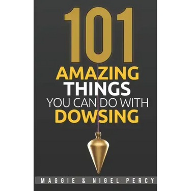 101 Amazing Things You Can Do With Dowsing